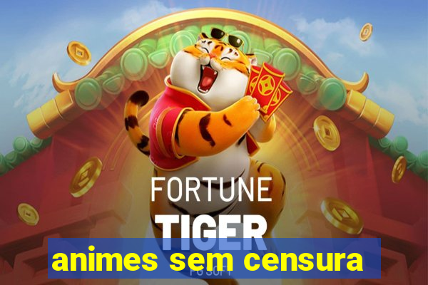 animes sem censura